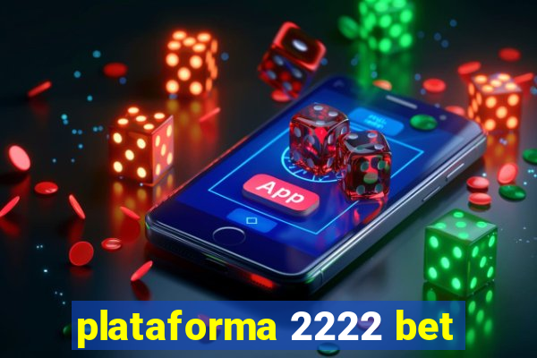 plataforma 2222 bet